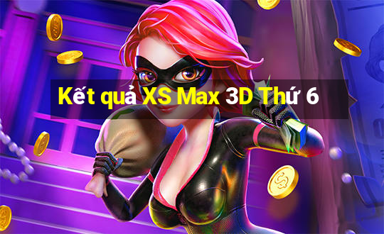 Kết quả XS Max 3D Thứ 6