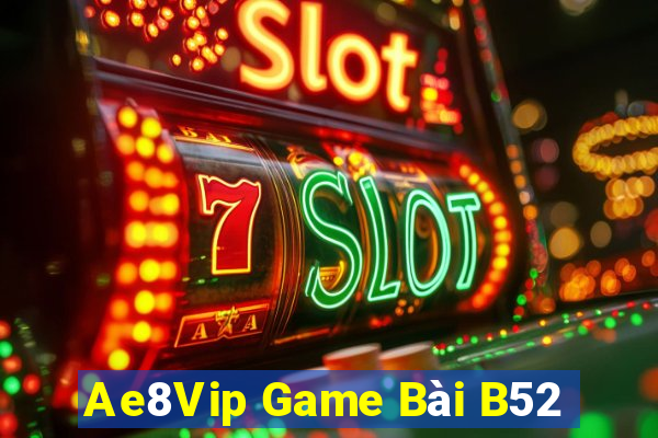 Ae8Vip Game Bài B52