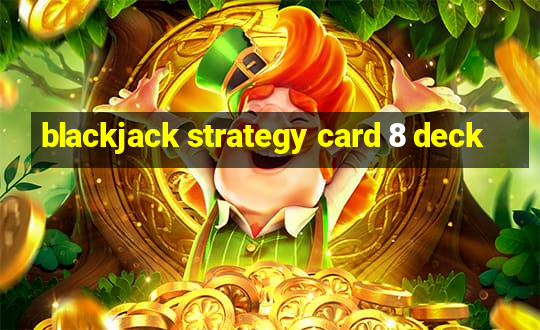 blackjack strategy card 8 deck