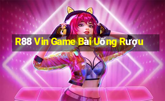 R88 Vin Game Bài Uống Rượu