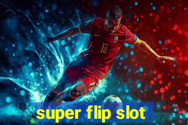 super flip slot