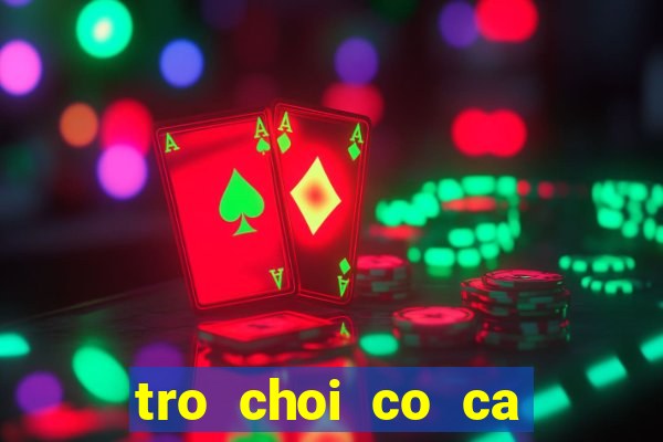 tro choi co ca ngua kieu moi