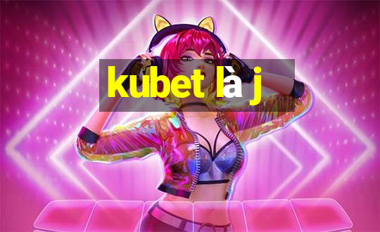 kubet là j