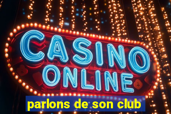 parlons de son club