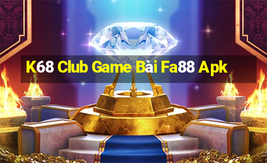 K68 Club Game Bài Fa88 Apk