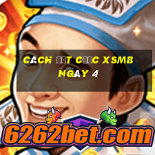 Cách đặt cược XSMB ngày 4