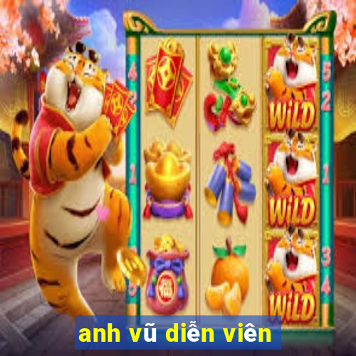 anh vũ diễn viên