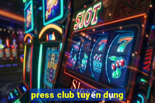 press club tuyển dụng