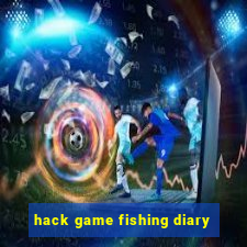 hack game fishing diary