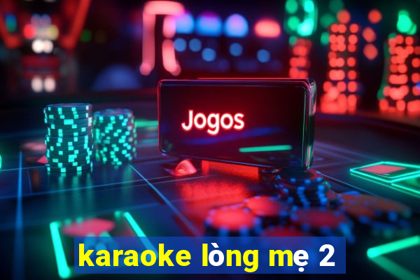 karaoke lòng mẹ 2