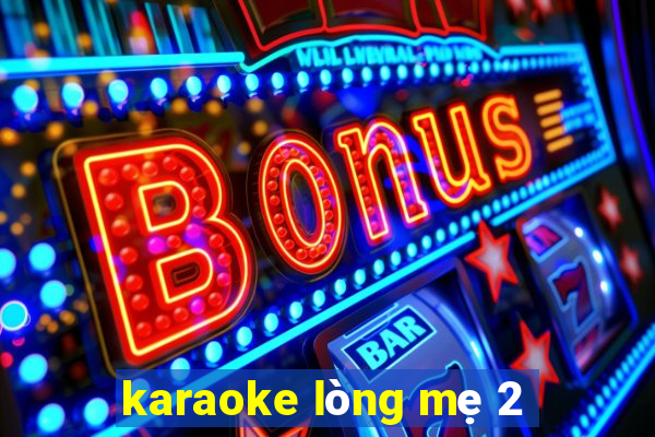 karaoke lòng mẹ 2