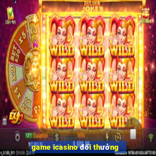 game icasino đổi thưởng