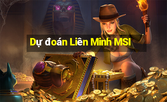 Dự đoán Liên Minh MSI