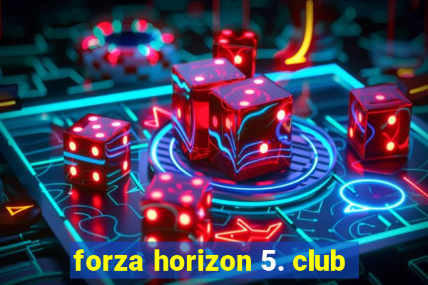 forza horizon 5. club