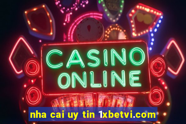 nha cai uy tin 1xbetvi.com