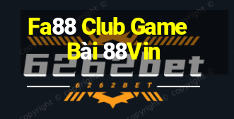 Fa88 Club Game Bài 88Vin