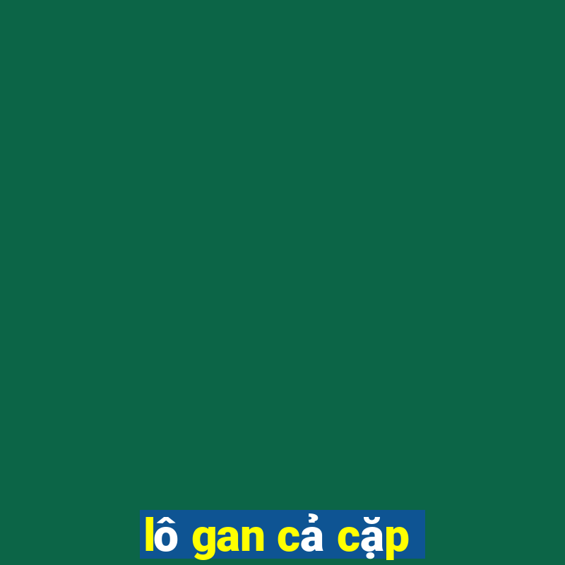 lô gan cả cặp