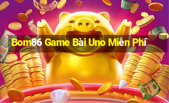 Bom86 Game Bài Uno Miễn Phí