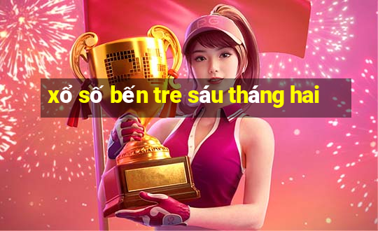 xổ số bến tre sáu tháng hai