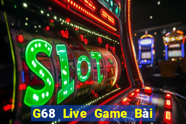 G68 Live Game Bài Nạp The Garena