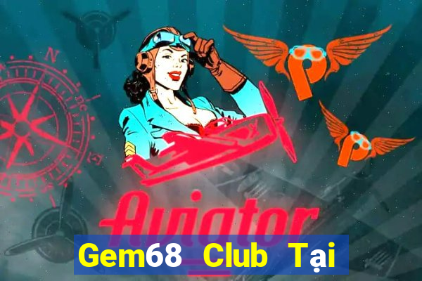 Gem68 Club Tại Game Bài Đổi Thưởng