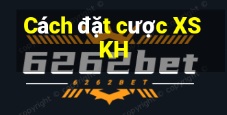 Cách đặt cược XSKH