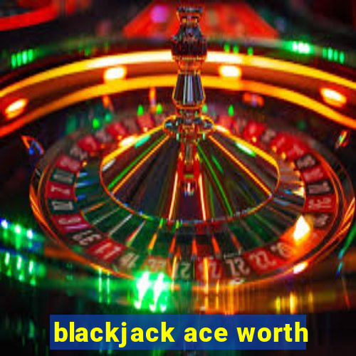 blackjack ace worth