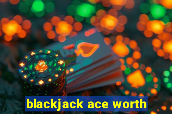 blackjack ace worth