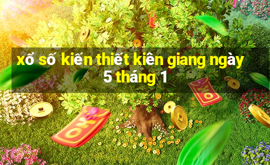 xổ số kiến thiết kiên giang ngày 5 tháng 1