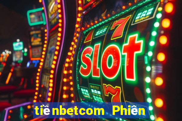 tiềnbetcom Phiên bản web