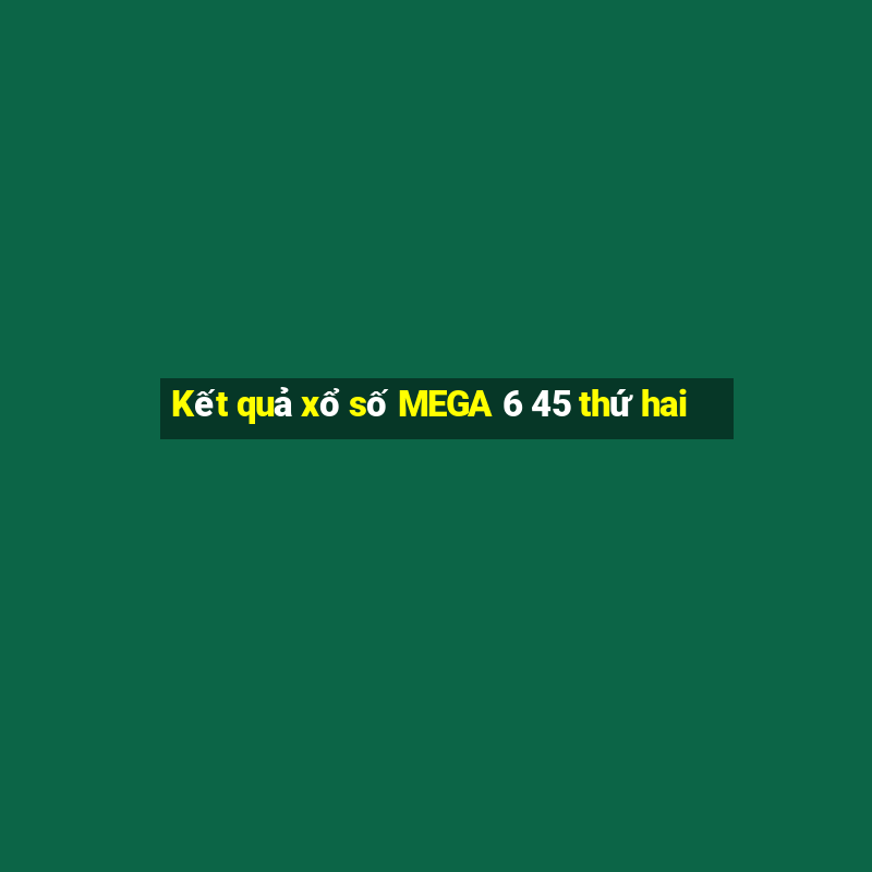 Kết quả xổ số MEGA 6 45 thứ hai