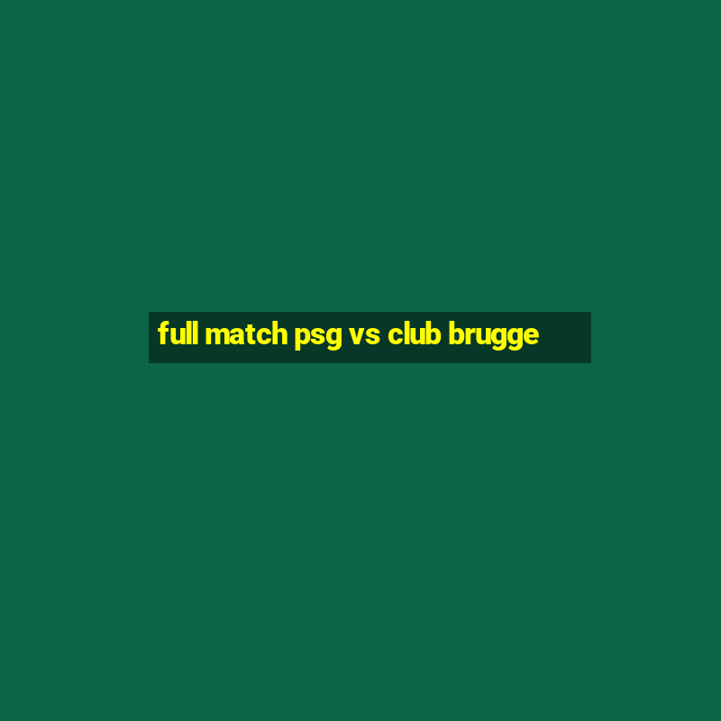 full match psg vs club brugge