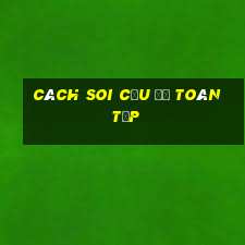 cách soi cầu đề toàn tập