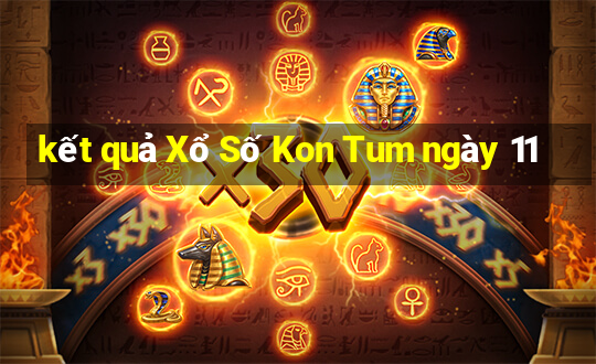 kết quả Xổ Số Kon Tum ngày 11