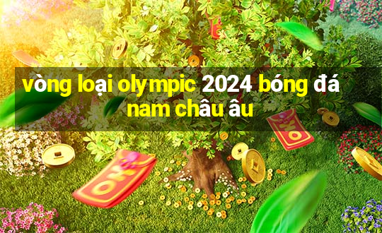 vòng loại olympic 2024 bóng đá nam châu âu