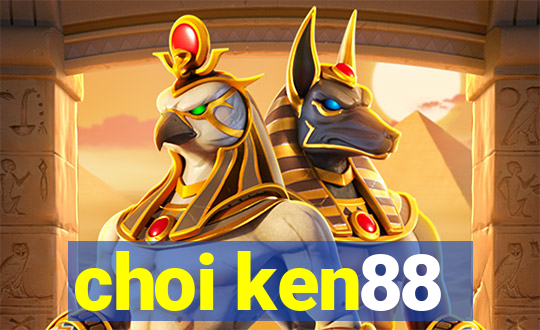 choi ken88