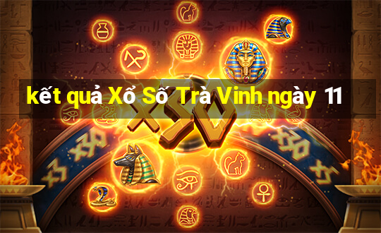 kết quả Xổ Số Trà Vinh ngày 11