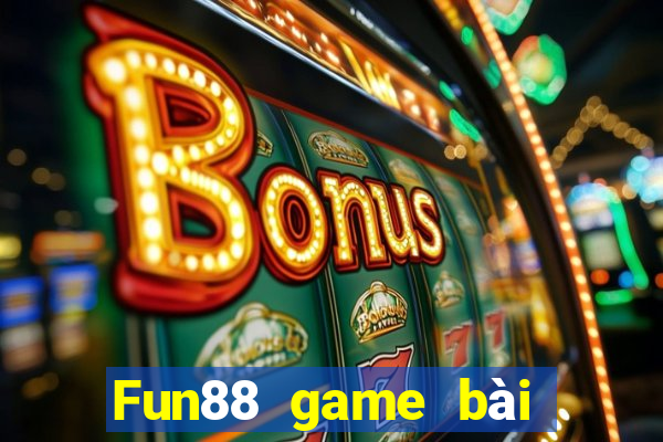 Fun88 game bài không tỷ lệ