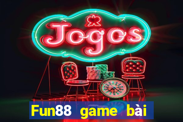 Fun88 game bài không tỷ lệ