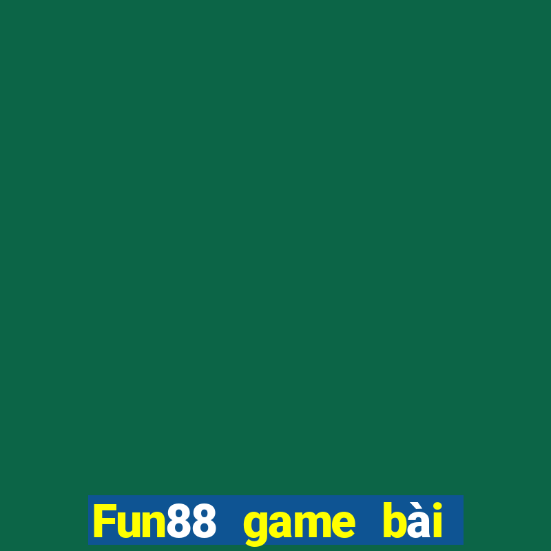 Fun88 game bài không tỷ lệ