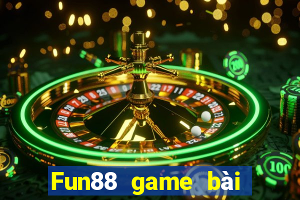 Fun88 game bài không tỷ lệ