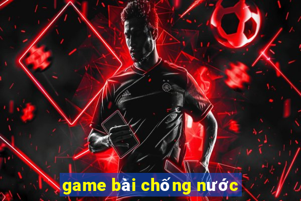 game bài chống nước