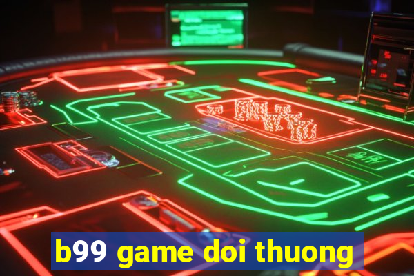 b99 game doi thuong