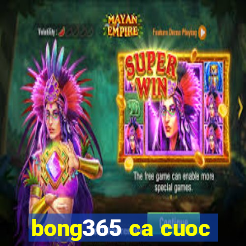 bong365 ca cuoc