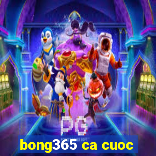 bong365 ca cuoc