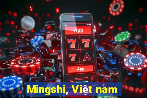 Mingshi, Việt nam