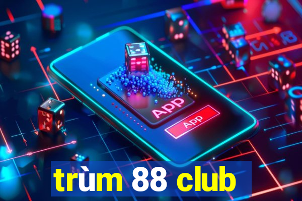 trùm 88 club