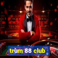 trùm 88 club