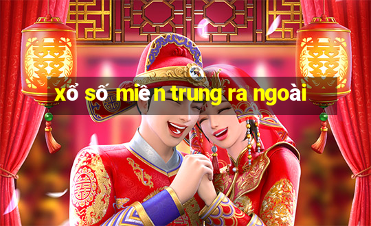 xổ số miền trung ra ngoài