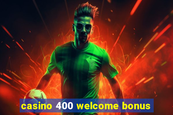 casino 400 welcome bonus